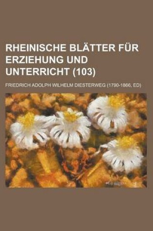 Cover of Rheinische Blatter Fur Erziehung Und Unterricht (103)