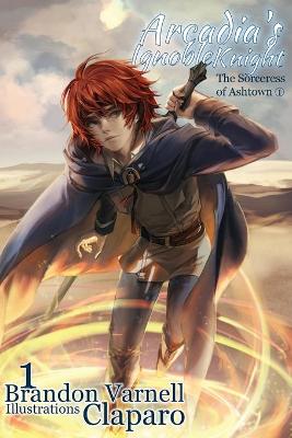 Book cover for Arcadia's Ignoble Knight, Volume 1