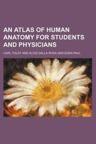 Cover of An Atlas of Human Anatomy for Students and Physicians