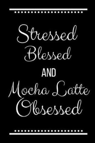 Cover of Stressed Blessed Mocha Latte Obsessed