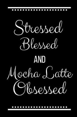 Book cover for Stressed Blessed Mocha Latte Obsessed