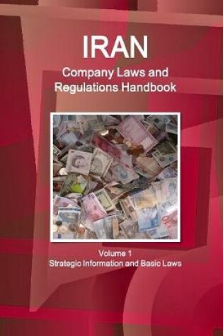 Cover of Iran Company Laws and Regulations Handbook Volume 1 Strategic Information and Basic Laws