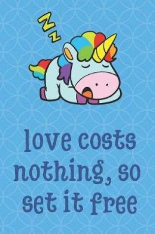 Cover of Love Costs Nothing So Set It Free