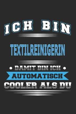 Book cover for Ich bin Textilreinigerin Damit bin ich automatisch cooler als du