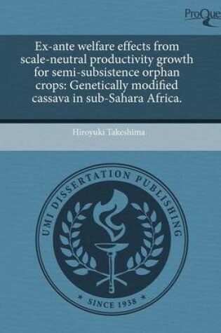 Cover of Ex-Ante Welfare Effects from Scale-Neutral Productivity Growth for Semi-Subsistence Orphan Crops: Genetically Modified Cassava in Sub-Sahara Africa