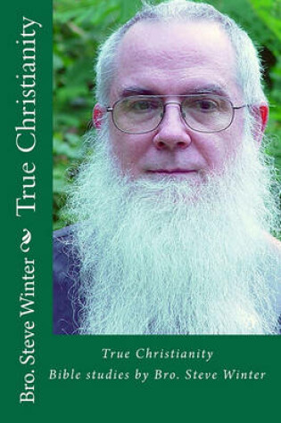 Cover of True Christianity By Bro Steve Winter