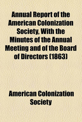 Book cover for Annual Report of the American Colonization Society, with the Minutes of the Annual Meeting and of the Board of Directors (1863)