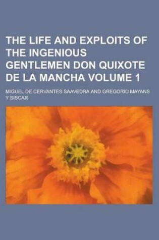 Cover of The Life and Exploits of the Ingenious Gentlemen Don Quixote de La Mancha Volume 1