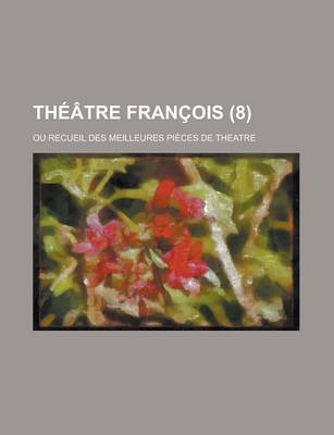 Book cover for Theatre Francois; Ou Recueil Des Meilleures Pieces de Theatre (8 )