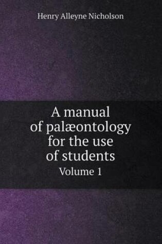 Cover of A manual of pal�ontology for the use of students Volume 1