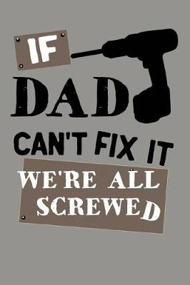 Book cover for If Dad Can't Fix It We're All Screwed