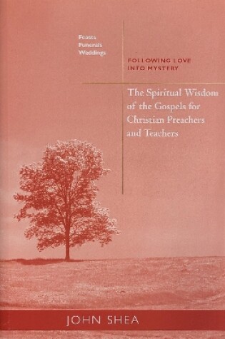 Cover of The Spiritual Wisdom Of The Gospels For Christian Preachers And Teachers: Feasts, Funerals, And Weddings