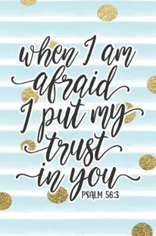 Cover of When I Am Afraid I Put My Trust in You Psalm 56