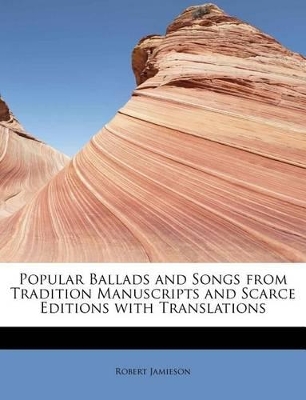 Book cover for Popular Ballads and Songs from Tradition Manuscripts and Scarce Editions with Translations