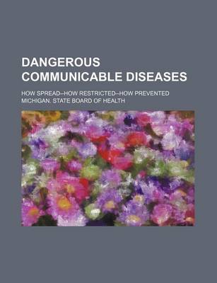 Book cover for Dangerous Communicable Diseases; How Spread--How Restricted--How Prevented