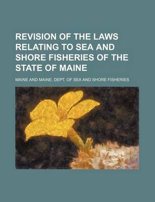 Book cover for Revision of the Laws Relating to Sea and Shore Fisheries of the State of Maine