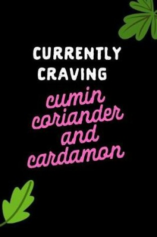 Cover of Currently Craving Cumin Coriander and Cardamon