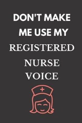 Cover of Don't Make Me Use My Registered Nurse Voice