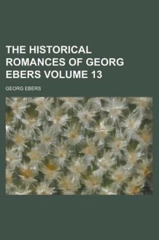 Cover of The Historical Romances of Georg Ebers Volume 13