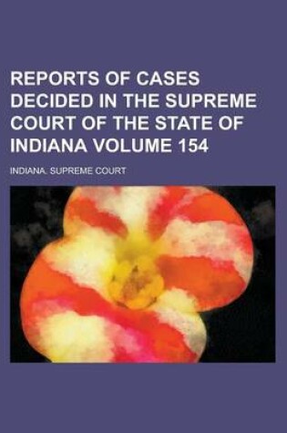 Cover of Reports of Cases Decided in the Supreme Court of the State of Indiana Volume 154