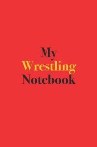 Cover of My Wrestling Notebook