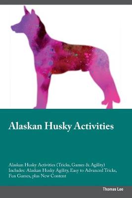 Book cover for Alaskan Husky Activities Alaskan Husky Activities (Tricks, Games & Agility) Includes