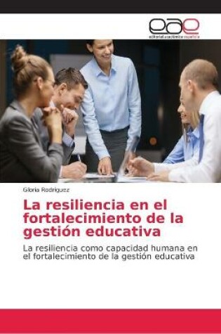 Cover of La resiliencia en el fortalecimiento de la gestion educativa