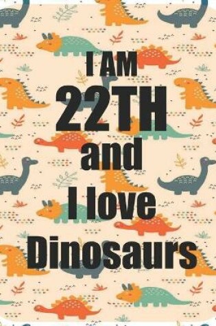 Cover of I am 22th and I love Dinosaurs