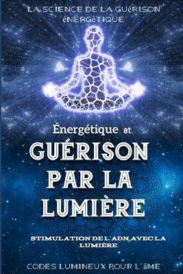 Book cover for Énergétique et Guérison par la Lumière