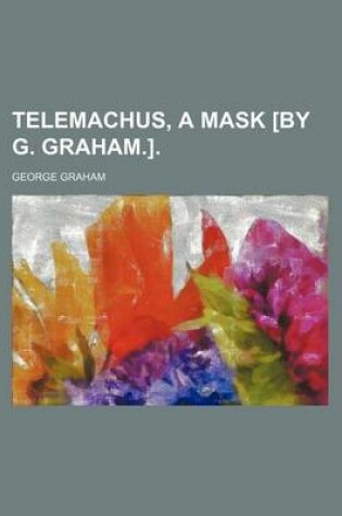 Cover of Telemachus, a Mask [By G. Graham.].