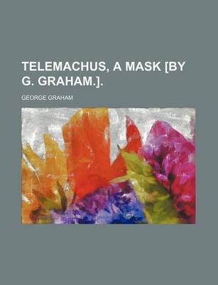 Book cover for Telemachus, a Mask [By G. Graham.].