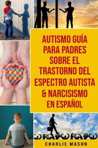 Cover of Autismo guía para padres sobre el trastorno del espectro autista & Narcisismo En Español