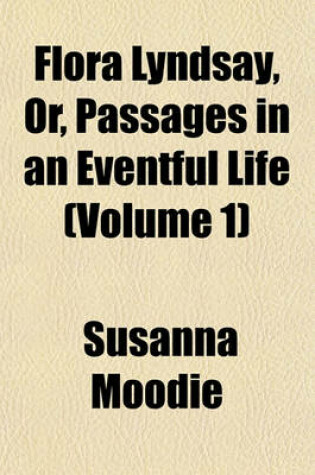 Cover of Flora Lyndsay, Or, Passages in an Eventful Life (Volume 1)