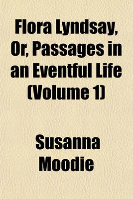 Book cover for Flora Lyndsay, Or, Passages in an Eventful Life (Volume 1)