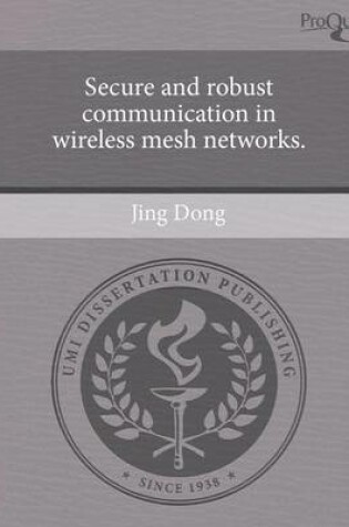 Cover of Secure and Robust Communication in Wireless Mesh Networks