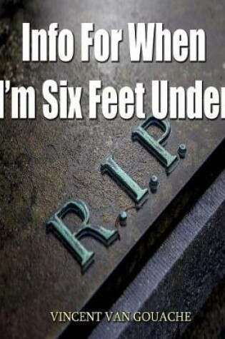 Cover of Info for when I'm six feet under