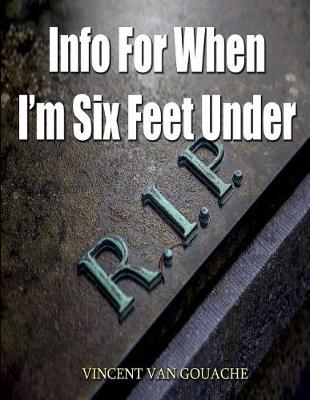 Book cover for Info for when I'm six feet under