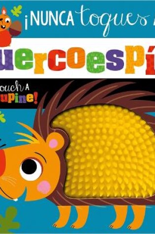 Cover of �Nunca Toques Un Puercoesp�n! / Never Touch a Porcupine!