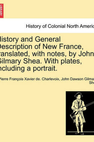 Cover of History and General Description of New France, Translated, with Notes, by John Gilmary Shea. with Plates, Including a Portrait.