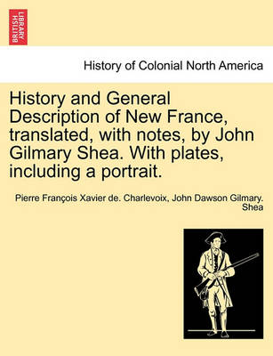 Book cover for History and General Description of New France, Translated, with Notes, by John Gilmary Shea. with Plates, Including a Portrait.