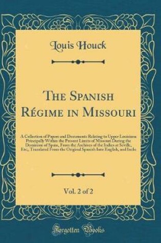 Cover of The Spanish Regime in Missouri, Vol. 2 of 2