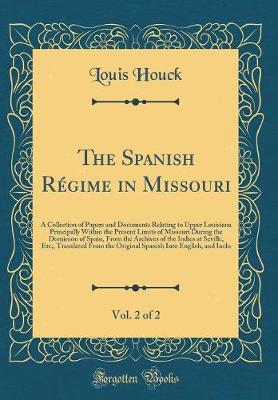 Book cover for The Spanish Regime in Missouri, Vol. 2 of 2