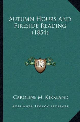 Cover of Autumn Hours and Fireside Reading (1854) Autumn Hours and Fireside Reading (1854)