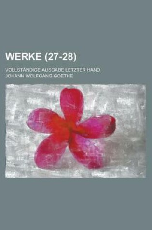 Cover of Werke; Vollstandige Ausgabe Letzter Hand (27-28)