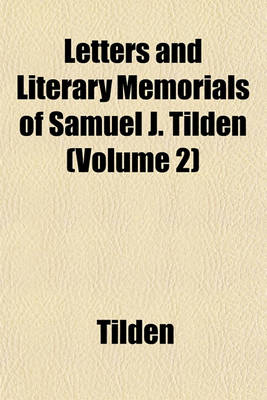 Book cover for Letters and Literary Memorials of Samuel J. Tilden (Volume 2)