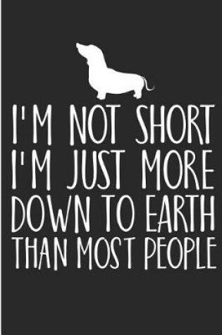 Cover of I'm Not Short I'm Just More Down To Earth Than Most People