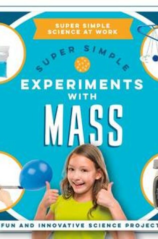 Cover of Super Simple Experiments with Mass: Fun and Innovative Science Projects