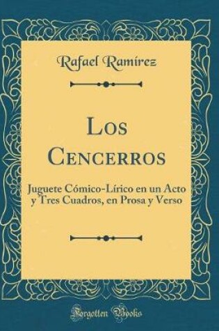 Cover of Los Cencerros: Juguete Cómico-Lírico en un Acto y Tres Cuadros, en Prosa y Verso (Classic Reprint)