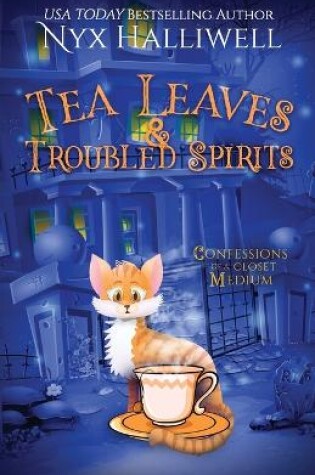 Cover of Tea Leaves & Troubled Spirits, Confessions of a Closet Medium, Book 6