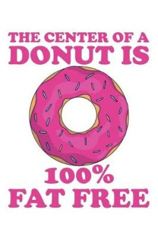 Cover of The Center of a Donut is 100% Fat Free